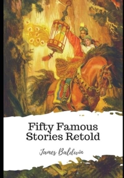 Fifty Famous Stories Retold - James Baldwin - Boeken - Independently Published - 9798591814830 - 7 januari 2021