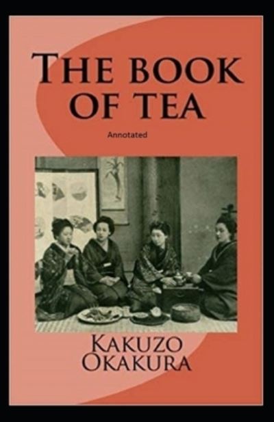 Cover for Kakuzo Okakura · The Book of Tea annotated (Paperback Book) (2021)