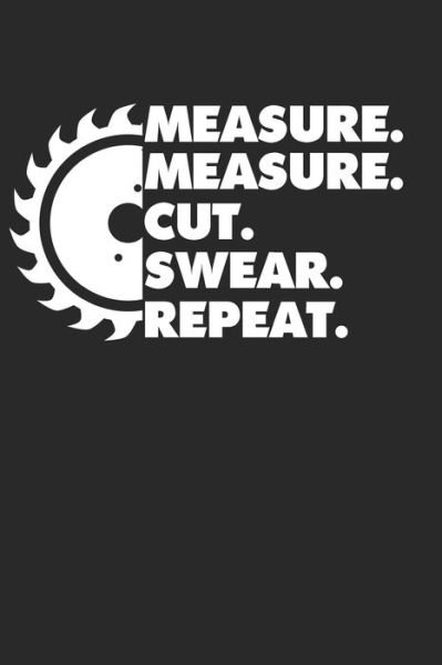 Measure. Measure. Cut. Swear. Repeat. - Favorite Hobbies Journals - Books - Independently Published - 9798600602830 - January 18, 2020