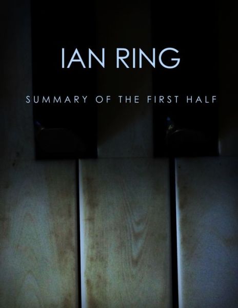 Cover for Ian Ring · Summary Of The First Half (Paperback Book) (2016)