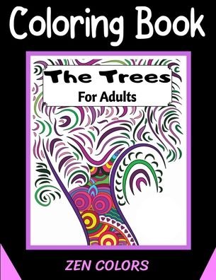 Cover for Zen Colors · Coloring Book For Adults The Trees Zen Colors (Taschenbuch) (2020)