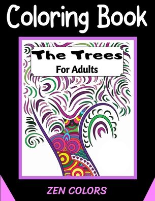 Coloring Book For Adults The Trees Zen Colors - Zen Colors - Książki - Independently Published - 9798640765830 - 27 kwietnia 2020