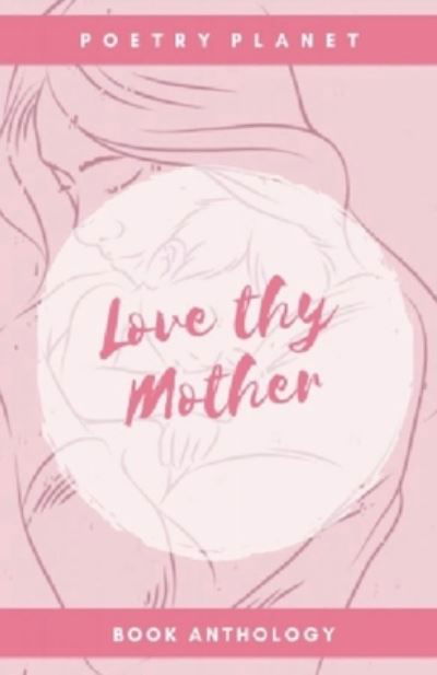Love Thy Mother - Poetry Planet - Bøger - Independently Published - 9798667847830 - 20. juli 2020