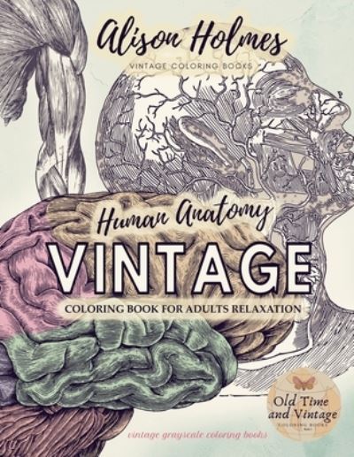 Cover for Alison Holmes · VINTAGE HUMAN ANATOMY coloring book for adults relaxation vintage grayscale coloring books (Paperback Book) (2020)