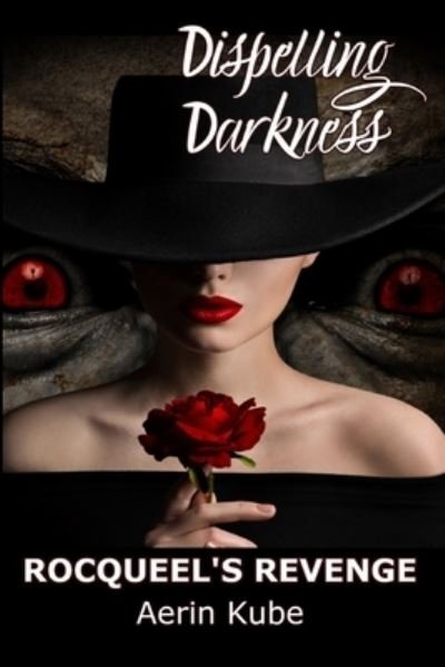 Dispelling Darkness - Aerin Kube - Books - Independently Published - 9798705840830 - February 27, 2021