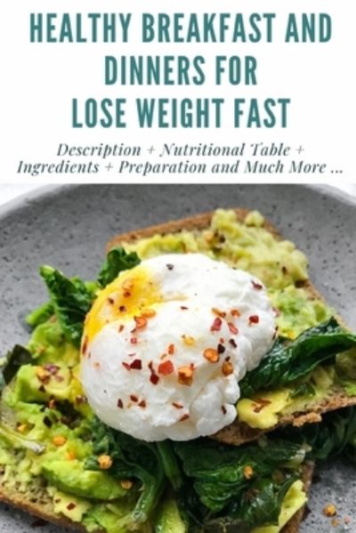 Cover for Williams, Reader Paul (PhD Department of Psychological Sciences Purdue University) · Healthy Breakfast and Dinners for Lose Weight Fast: Description + Nutritional Table + Ingredients + Preparation and Much More ... + Full Images + Tips and Recommendations. (Paperback Book) (2021)