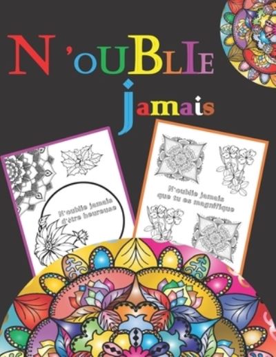 Cover for Lokogasy · N'oublie jamais: Livre de coloriage Mandalas et fleurs avec citation et Pensee positive, Pour enfant, adolescent, fille ou adulte, Coloriage anti-stress, loisir, creatif, Relaxant, confiance en soi, meditation, Soulager le stress et se detendre (Paperback Book) (2021)