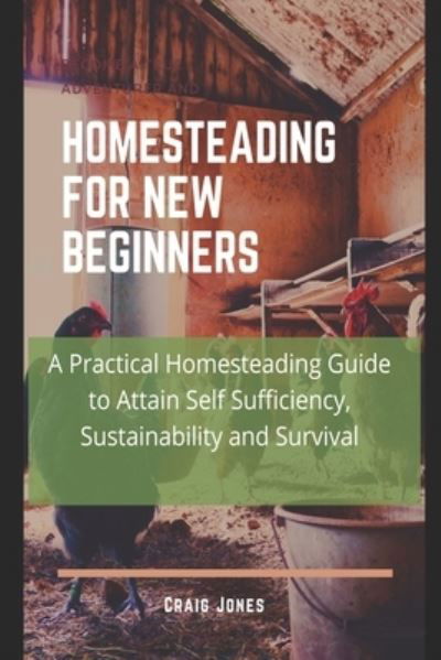 Homesteading for New Beginners - Craig Jones - Kirjat - Independently Published - 9798732570830 - lauantai 3. huhtikuuta 2021