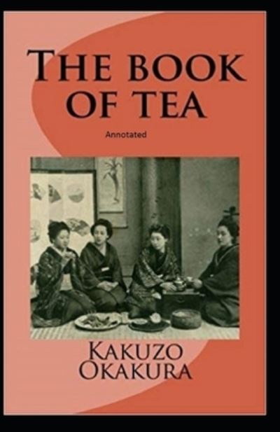 Cover for Kakuzo Okakura · The Book of Tea annotated (Paperback Book) (2021)