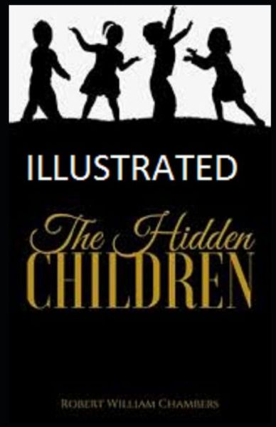 Cover for Robert William Chambers · The Hidden Children Illustrated (Pocketbok) (2021)