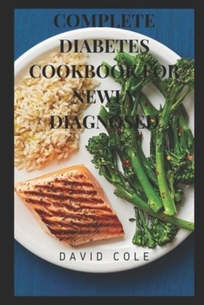 Complete Diabetes Cookbook for Newly Diagnosed - David Cole - Livres - Independently Published - 9798761475830 - 7 novembre 2021
