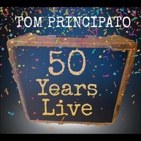 Cover for Tom Principato · Tom Principato 50 Years Live (CD) (2021)