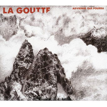 Cover for La Goutte · Advienne Que Pourra (CD) (2018)