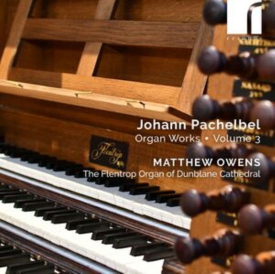 Cover for Matthew Owens · Johann Pachelbel: Organ Works Volume 3 (CD) (2024)