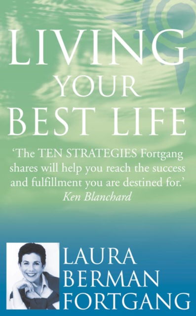 Cover for Laura Berman Fortgang · Living Your Best Life: 10 Strategies to Go from Where You are to Where You are Meant to be (Paperback Book) (2001)