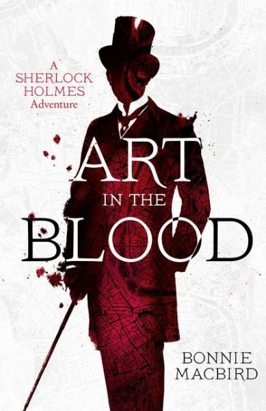 Cover for Bonnie MacBird · Art in the Blood - A Sherlock Holmes Adventure (Hardcover Book) (2015)