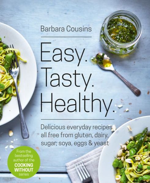 Cover for Barbara Cousins · Easy Tasty Healthy: All Recipes Free from Gluten, Dairy, Sugar, Soya, Eggs and Yeast (Paperback Book) (2016)