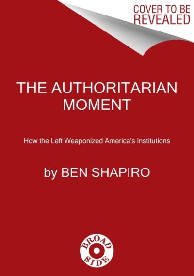 Cover for Ben Shapiro · The Authoritarian Moment: How the Left Weaponized America's Institutions (Paperback Book) (2022)