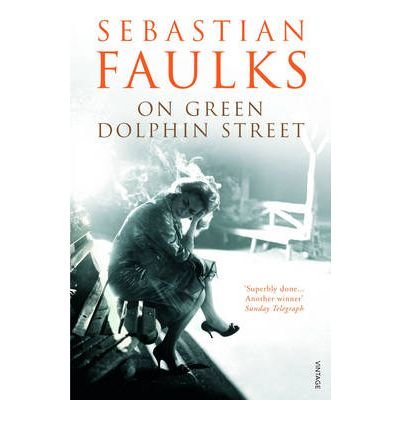 On Green Dolphin Street - Sebastian Faulks - Böcker - Vintage Publishing - 9780099275831 - 27 maj 2002