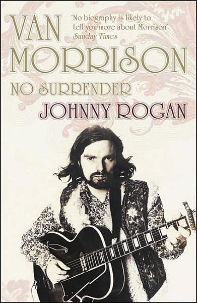 Van Morrison: No Surrender - Johnny Rogan - Bücher - Vintage Publishing - 9780099431831 - 4. Mai 2006