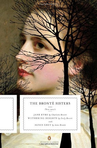 Cover for Anne Bronte · The Bronte Sisters: Three Novels (Jane Eyre, Wuthering Heights, and Agnes Grey) (Paperback Book) [Penguin Classics Deluxe edition] (2009)