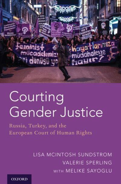 Cover for Sundstrom, Lisa McIntosh (Associate Professor of Political Science, Associate Professor of Political Science, University of British Columbia) · Courting Gender Justice: Russia, Turkey, and the European Court of Human Rights (Hardcover Book) (2019)