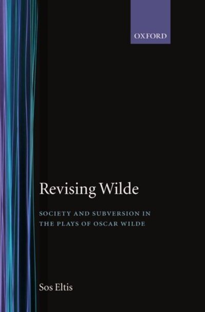 Cover for Eltis, Sos (, Boston University) · Revising Wilde: Society and Subversion in the Plays of Oscar Wilde - Oxford English Monographs (Hardcover bog) (1996)