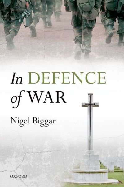 Cover for Biggar, Nigel (Regius the McDonald Centre for Theology, Ethics, and Public Life, Regius the McDonald Centre for Theology, Ethics, and Public Life, University of Oxford) · In Defence of War (Taschenbuch) (2014)