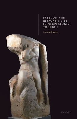 Cover for Coope, Ursula (Professor of Ancient Philosophy, Professor of Ancient Philosophy, University of Oxford) · Freedom and Responsibility in Neoplatonist Thought (Hardcover Book) (2020)