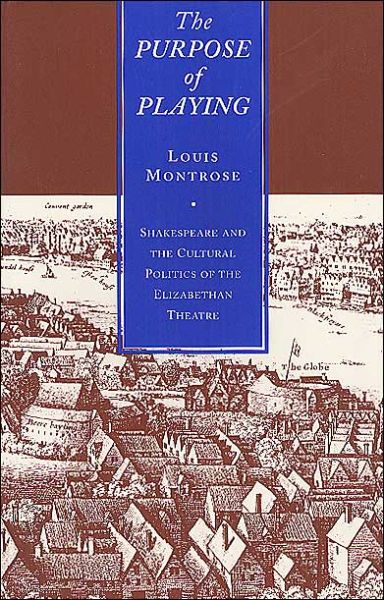 Cover for Louis Montrose · The Purpose of Playing: Shakespeare and the Cultural Politics of the Elizabethan Theatre (Taschenbuch) (1996)