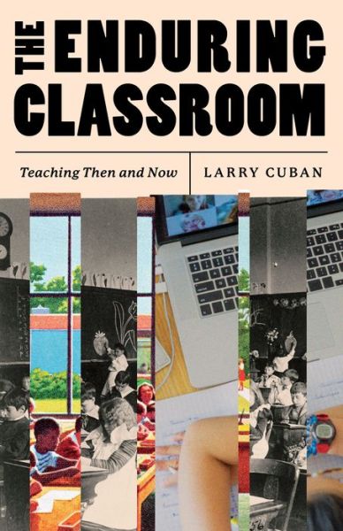 Cover for Larry Cuban · The Enduring Classroom: Teaching Then and Now (Paperback Book) (2023)