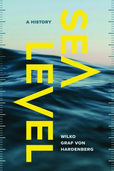 Sea Level: A History - Oceans in Depth - Wilko Graf von Hardenberg - Książki - The University of Chicago Press - 9780226831831 - 16 września 2024