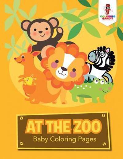 Cover for Coloring Bandit · At the Zoo Baby Coloring Pages (Paperback Book) (2017)