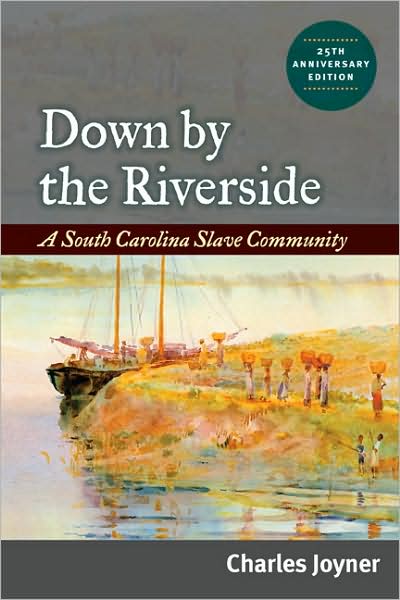 Down by the Riverside: A South Carolina Slave Community - Charles Joyner - Books - University of Illinois Press - 9780252076831 - October 1, 2009