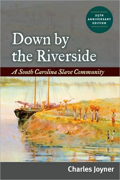 Down by the Riverside: A South Carolina Slave Community - Charles Joyner - Libros - University of Illinois Press - 9780252076831 - 1 de octubre de 2009