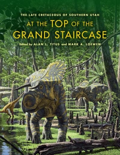 Cover for Alan L Titus · At the Top of the Grand Staircase: The Late Cretaceous of Southern Utah - Life of the Past (Gebundenes Buch) (2013)