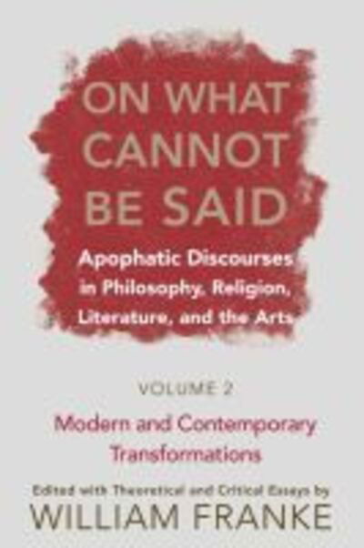 Cover for William Franke · On What Cannot Be Said: Apophatic Discourses in Philosophy, Religion, Literature, and the Arts. Volume 2. Modern and Contemporary Transformations (Paperback Book) (2007)