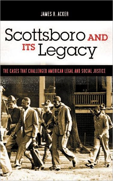 Cover for James R. Acker · Scottsboro and Its Legacy: The Cases that Challenged American Legal and Social Justice (Hardcover Book) (2007)