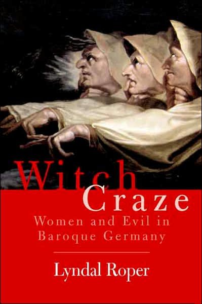 Witch Craze: Terror and Fantasy in Baroque Germany - Lyndal Roper - Bøger - Yale University Press - 9780300119831 - 31. oktober 2006