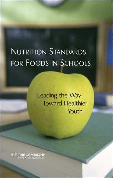 Cover for Institute of Medicine · Nutrition Standards for Foods in Schools: Leading the Way Toward Healthier Youth (Hardcover Book) (2007)