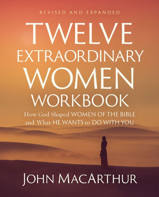 Cover for John F. MacArthur · Twelve Extraordinary Women Workbook, Revised and Updated: How God Shaped Women of the Bible and What He Wants to Do With You (Taschenbuch) [Revised edition] (2025)