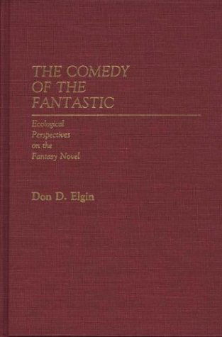 Cover for Don D. Elgin · The Comedy of the Fantastic: Ecological Perspectives on the Fantasy Novel (Hardcover Book) [First Ed edition] (1985)