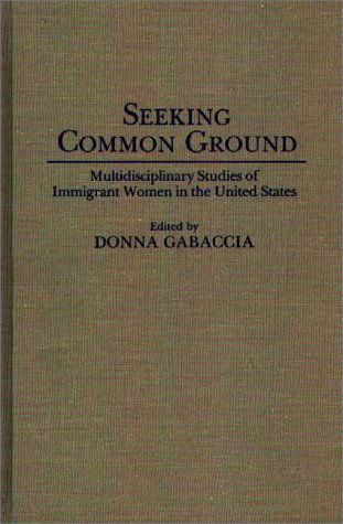 Cover for Donna Gabaccia · Seeking Common Ground: Multidisciplinary Studies of Immigrant Women in the United States (Hardcover Book) [Annotated edition] (1992)