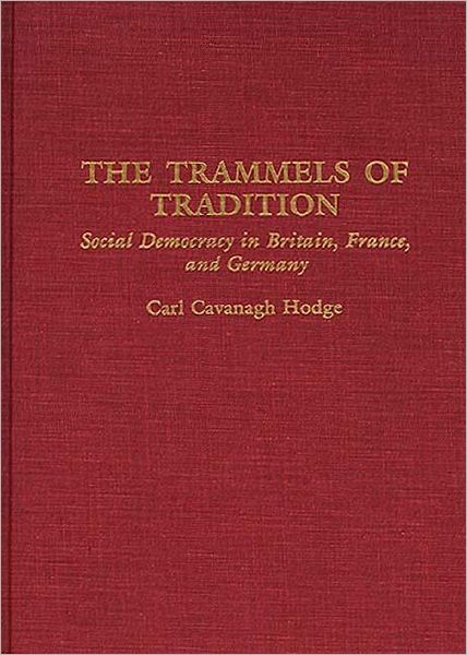 Cover for Carl C. Hodge · The Trammels of Tradition: Social Democracy in Britain, France, and Germany (Hardcover Book) (1994)