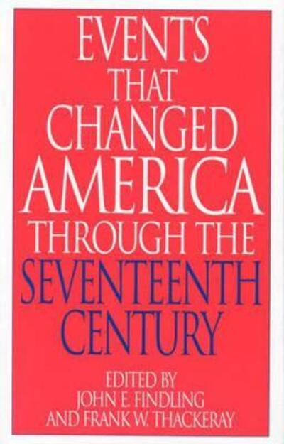 Cover for John E. Findling · Events That Changed America Through the Seventeenth Century - The Greenwood Press &quot;Events That Changed America&quot; Series (Hardcover Book) [Annotated edition] (2000)