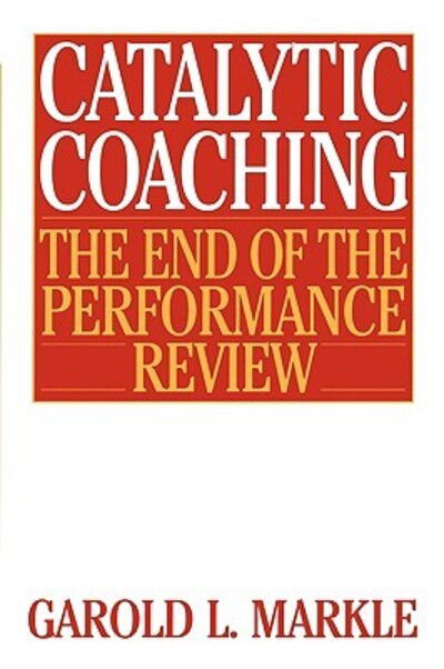 Cover for Garold L. Markle · Catalytic Coaching: The End of the Performance Review (Paperback Book) (2000)