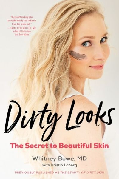 Dirty Looks: The Secret to Beautiful Skin - Bowe, Whitney, MD - Bøger - Little, Brown & Company - 9780316509831 - 13. juni 2019