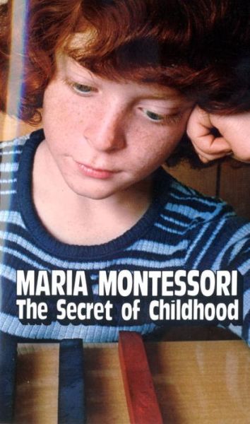 The Secret of Childhood - Maria Montessori - Books - Random House USA Inc - 9780345305831 - January 12, 1982