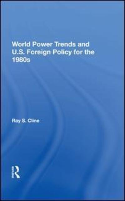 Cover for Cline · World Power Trends And U.S. Foreign Policy For The 1980s (Hardcover Book)