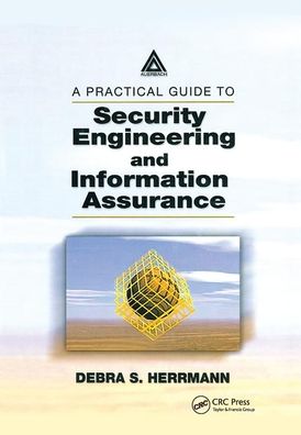 A Practical Guide to Security Engineering and Information Assurance - Debra S. Herrmann - Books - Taylor & Francis Ltd - 9780367396831 - September 11, 2019
